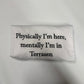 Physically I’m Here, Mentally I’m in Terrasen White XL T-Shirt